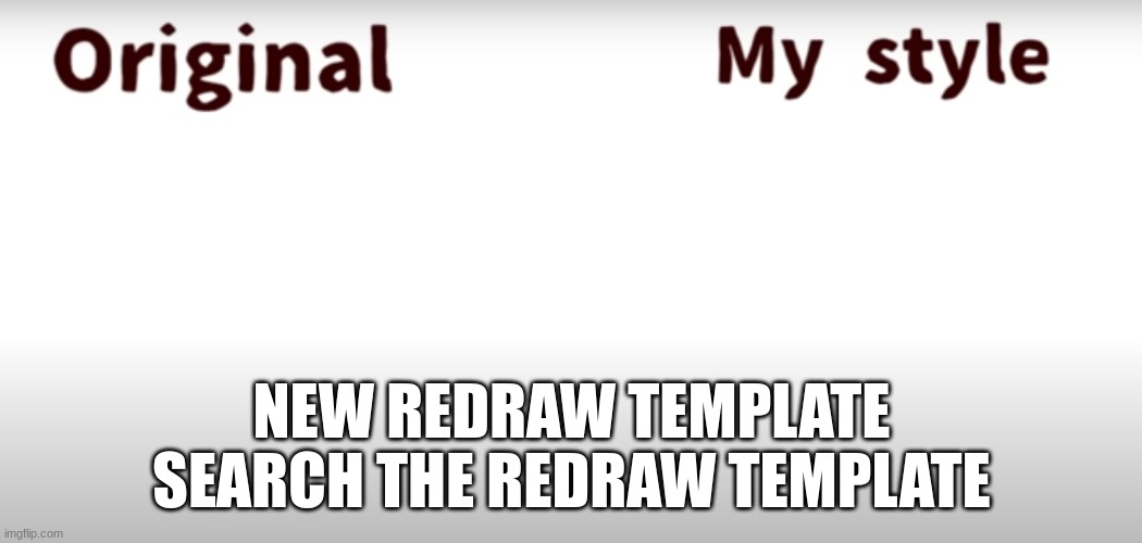 the redraw template | NEW REDRAW TEMPLATE
SEARCH THE REDRAW TEMPLATE | image tagged in the redraw template | made w/ Imgflip meme maker