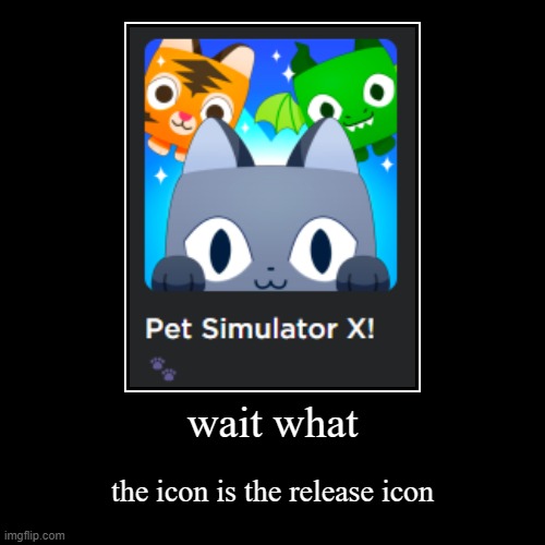 Pet Sim X Now | image tagged in funny,demotivationals | made w/ Imgflip demotivational maker