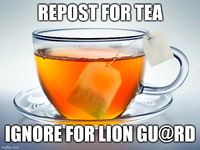REPOST FOR TEA; IGNORE FOR LION GU@RD | image tagged in the lion guard,us-president-joe-biden,drake hotline bling | made w/ Imgflip meme maker