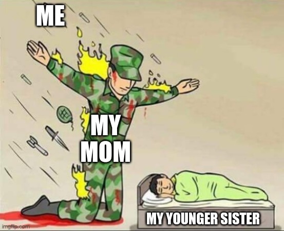 Soldier protecting sleeping child | ME; MY MOM; MY YOUNGER SISTER | image tagged in soldier protecting sleeping child | made w/ Imgflip meme maker