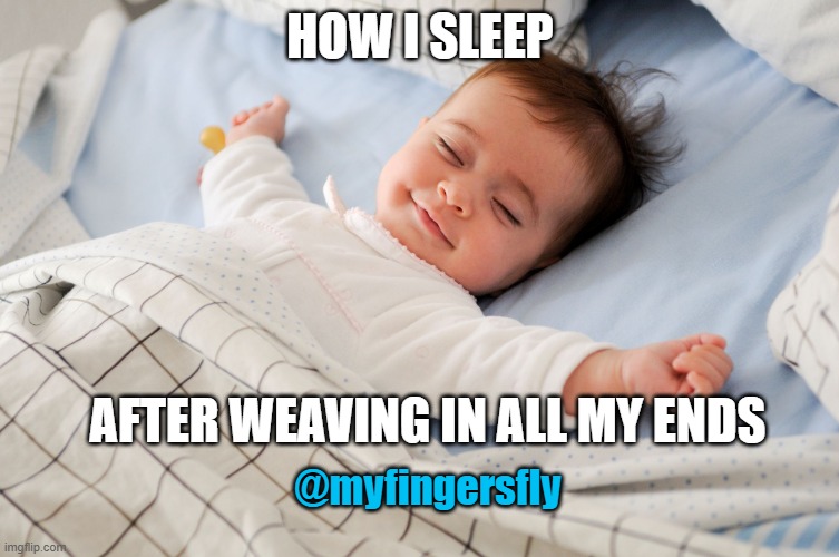 How I sleep | HOW I SLEEP; AFTER WEAVING IN ALL MY ENDS; @myfingersfly | image tagged in how i sleep,crochet | made w/ Imgflip meme maker