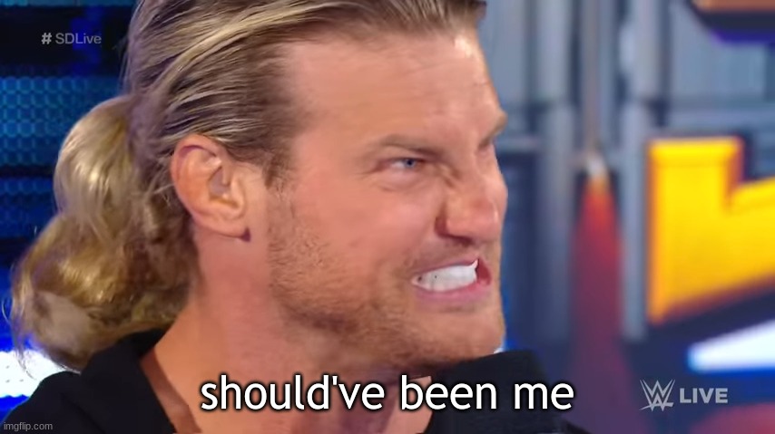 it should've been me Dolph Ziggler | should've been me | image tagged in it should've been me dolph ziggler | made w/ Imgflip meme maker