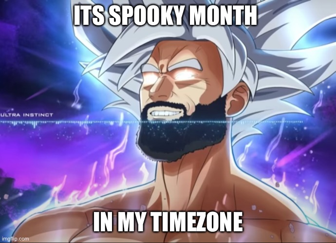 Tera Chad | ITS SPOOKY MONTH; IN MY TIMEZONE | image tagged in tera chad | made w/ Imgflip meme maker