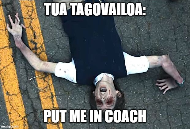 tua tagovailoa | TUA TAGOVAILOA:; PUT ME IN COACH | image tagged in nfl memes,miami dolphins | made w/ Imgflip meme maker