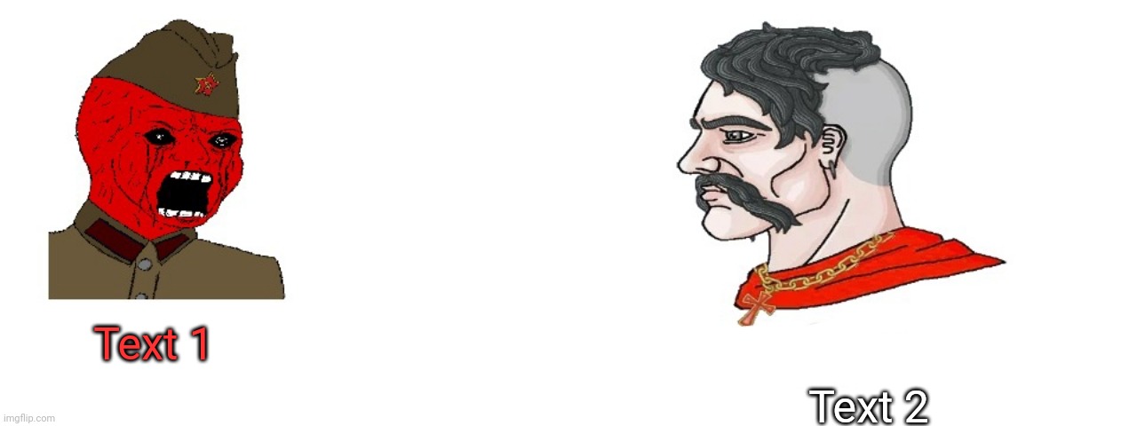 New temp | Text 2; Text 1 | image tagged in f cking raged soviet soldier and chad cossack | made w/ Imgflip meme maker