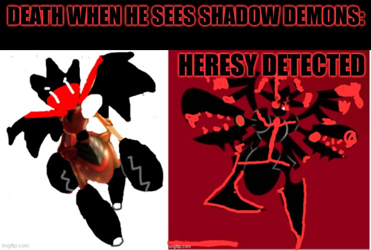 Shadowborn Death- Daybreak Death Heresy Detected | DEATH WHEN HE SEES SHADOW DEMONS: | image tagged in shadowborn death- daybreak death heresy detected | made w/ Imgflip meme maker