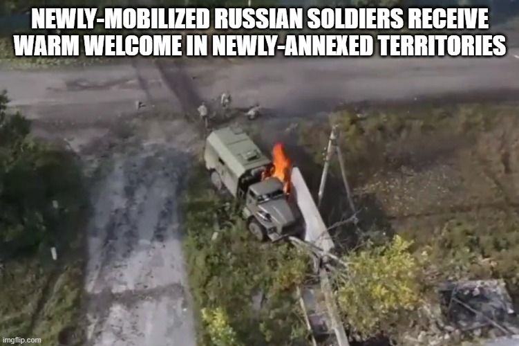 Welcome to Ukraine | NEWLY-MOBILIZED RUSSIAN SOLDIERS RECEIVE WARM WELCOME IN NEWLY-ANNEXED TERRITORIES | image tagged in ukraine,russia,in soviet russia,russians,putin,vladimir putin | made w/ Imgflip meme maker