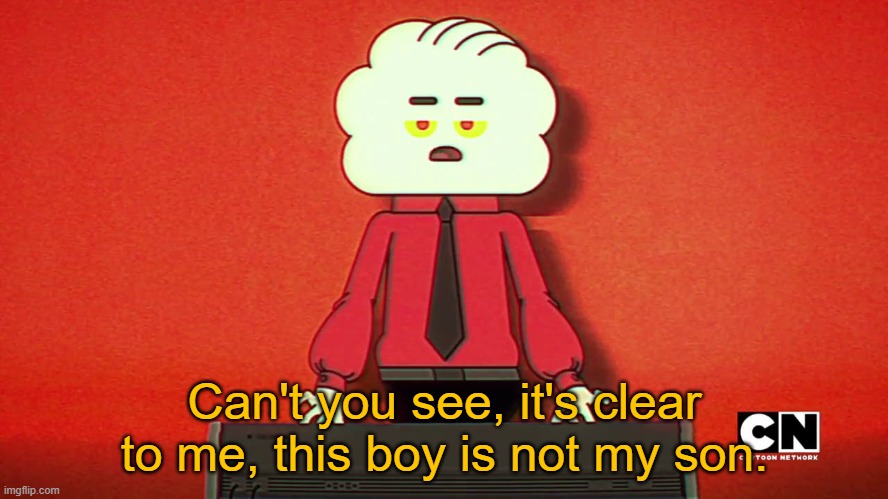 Give context | Can't you see, it's clear to me, this boy is not my son. | made w/ Imgflip meme maker