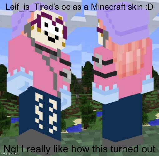 I might actually show this off to my friends if I play Minecraft later | Leif_is_Tired’s oc as a Minecraft skin :D; Ngl I really like how this turned out | image tagged in minecraft,oc,why are you reading the tags,barney will eat all of your delectable biscuits | made w/ Imgflip meme maker