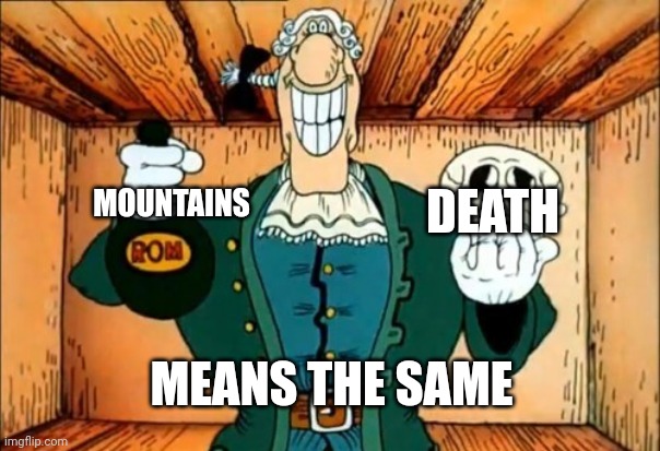 Dr livesey Rom and death | MOUNTAINS DEATH MEANS THE SAME | image tagged in dr livesey rom and death | made w/ Imgflip meme maker