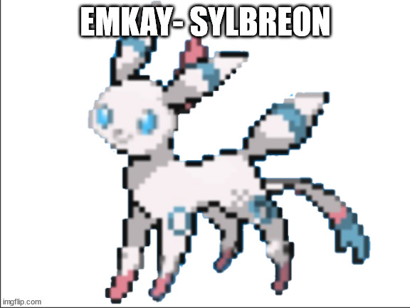 sylbreon | EMKAY- SYLBREON | image tagged in sylbreon | made w/ Imgflip meme maker