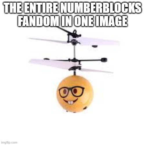 H | THE ENTIRE NUMBERBLOCKS FANDOM IN ONE IMAGE | image tagged in nerdcopter | made w/ Imgflip meme maker