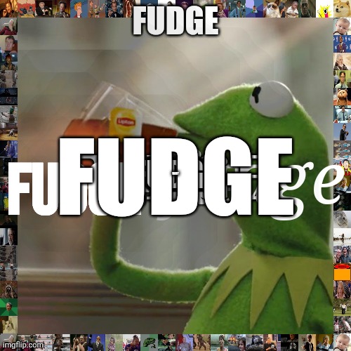 (sylceon note: F U D G E) | FUDGE; FUDGE; FUDGE; FUDGE; FUDGE; FUDGE; FUDGE; FUDGE; FUDGE; FUDGE; FUDGE; FUDGE; FUDGE; FUDGE; FUDGE; FUDGE; fudge; fudge; FUDGE; FUDGE; WHY | image tagged in fudge,fudgee,fudgefudgefudgefudgefugefudge,ffffffuuuuuuuudddddddgggggggggeeeeeeee,fuddge | made w/ Imgflip meme maker