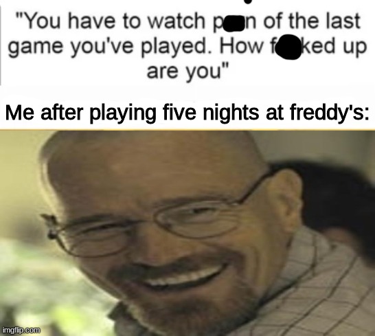 HEHEHEHAW | Me after playing five nights at freddy's: | made w/ Imgflip meme maker