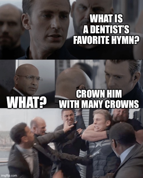 Captain america elevator | WHAT IS A DENTIST’S FAVORITE HYMN? WHAT? CROWN HIM WITH MANY CROWNS | image tagged in captain america elevator,jesus,christianity,christian,dentist,teeth | made w/ Imgflip meme maker