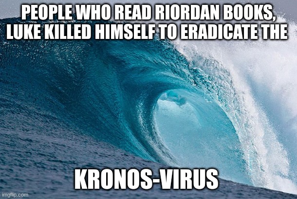 hmm | PEOPLE WHO READ RIORDAN BOOKS, LUKE KILLED HIMSELF TO ERADICATE THE; KRONOS-VIRUS | image tagged in hmmm | made w/ Imgflip meme maker