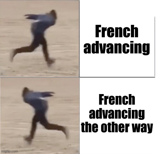 e | French advancing; French advancing the other way | image tagged in naruto runner drake flipped | made w/ Imgflip meme maker