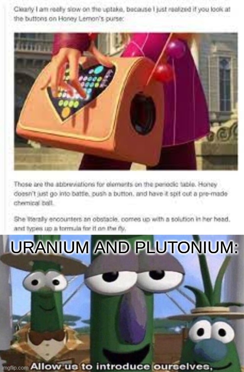 URANIUM AND PLUTONIUM: | image tagged in veggietales 'allow us to introduce ourselfs' | made w/ Imgflip meme maker