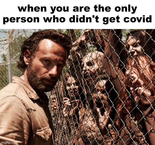 when you are the only person who didn't get covid | made w/ Imgflip meme maker