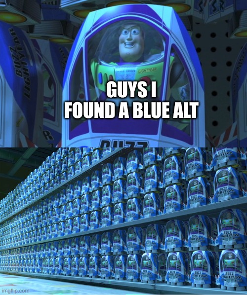 Buzz lightyear clones | GUYS I FOUND A BLUE ALT | image tagged in buzz lightyear clones | made w/ Imgflip meme maker