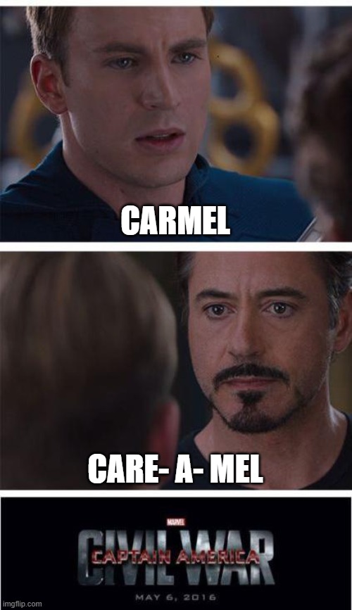 Marvel Civil War 1 Meme | CARMEL; CARE- A- MEL | image tagged in memes,marvel civil war 1 | made w/ Imgflip meme maker