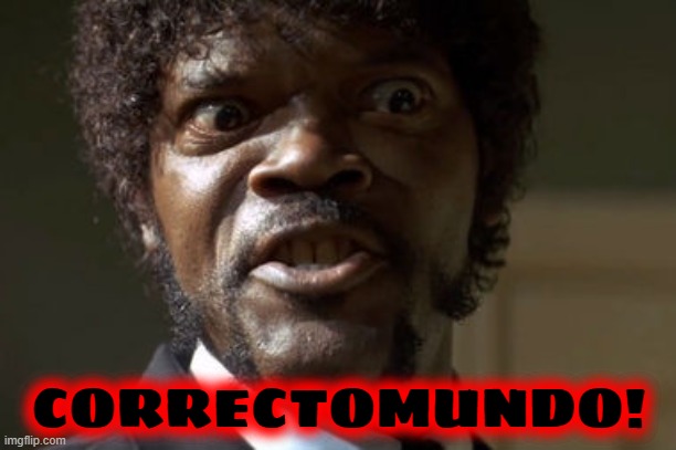 Crazy-Eyed Sam Jackson | CORRECTOMUNDO! | image tagged in crazy-eyed sam jackson | made w/ Imgflip meme maker