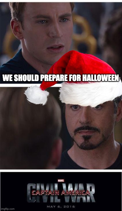 Halloween vs Christmas | WE SHOULD PREPARE FOR HALLOWEEN | image tagged in memes,marvel civil war 1 | made w/ Imgflip meme maker