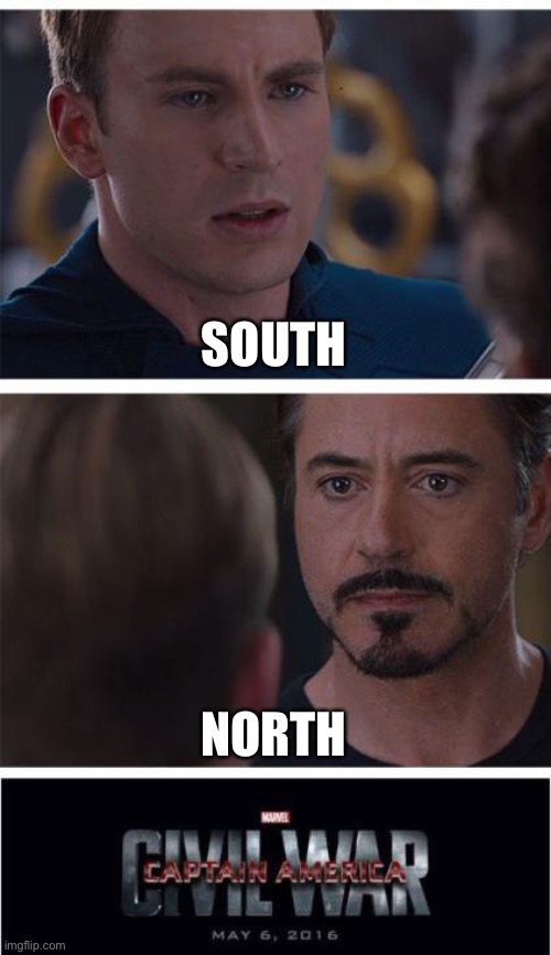 Marvel Civil War 1 | SOUTH; NORTH | image tagged in memes,marvel civil war 1 | made w/ Imgflip meme maker