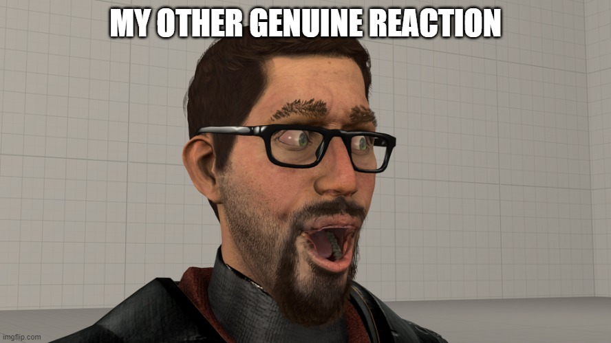 MY OTHER GENUINE REACTION | made w/ Imgflip meme maker