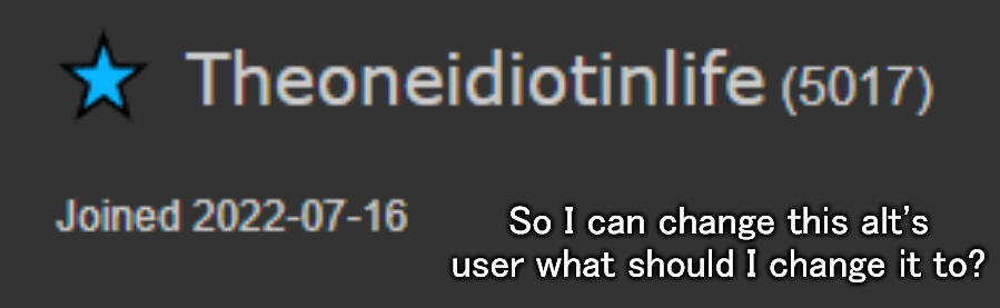 So I can change this alt's user what should I change it to? | made w/ Imgflip meme maker