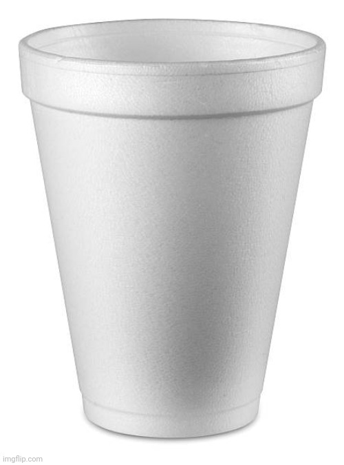 styrofoam cup | image tagged in styrofoam cup | made w/ Imgflip meme maker