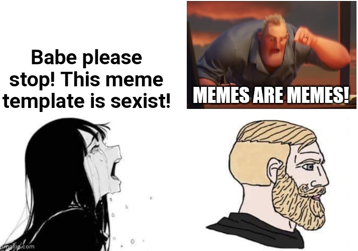 Cope lol | Babe please stop! This meme template is sexist! MEMES ARE MEMES! | image tagged in mr incredible mad,math is math,babe please,giga chad,sexism,sexist | made w/ Imgflip meme maker
