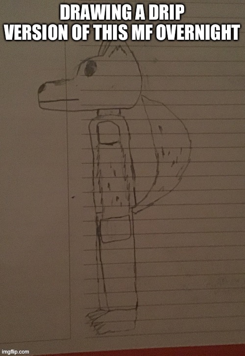 Hopefully i dont get lazy and not do it xd | DRAWING A DRIP VERSION OF THIS MF OVERNIGHT | image tagged in lordreaperus | made w/ Imgflip meme maker
