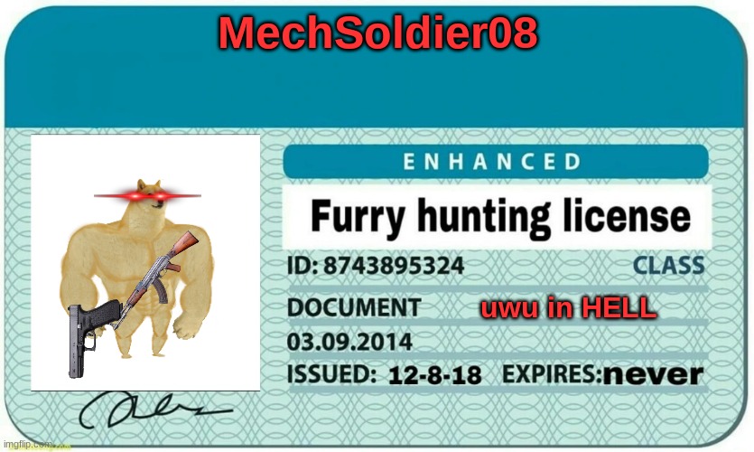 furry hunting license | MechSoldier08; uwu in HELL | image tagged in furry hunting license | made w/ Imgflip meme maker