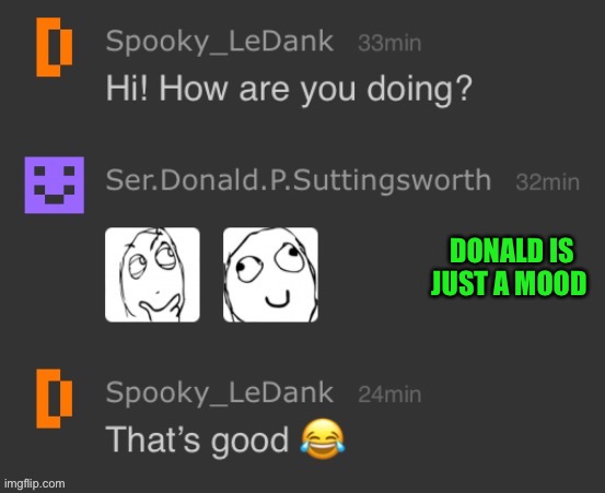 DONALD IS JUST A MOOD | made w/ Imgflip meme maker