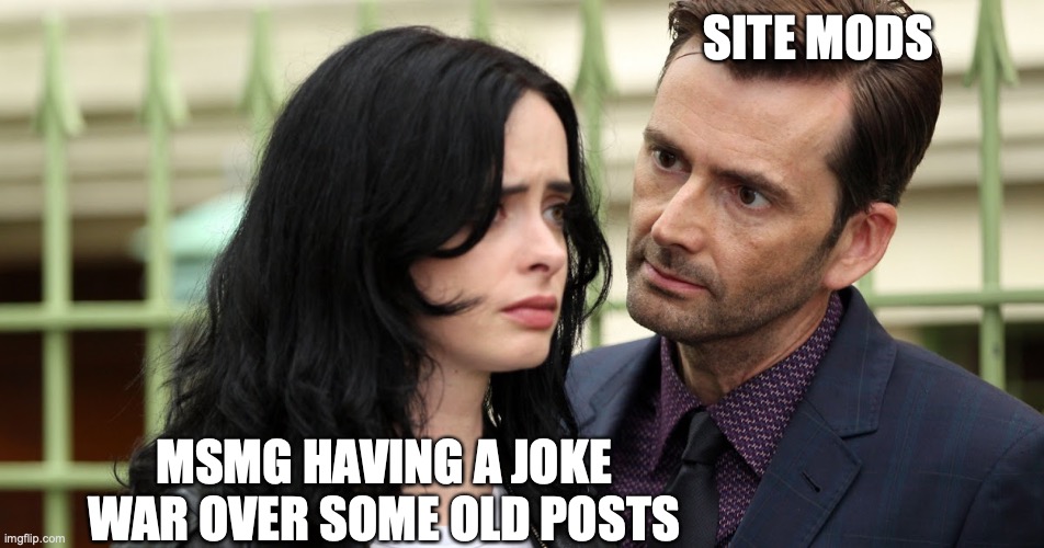 reason why I haven't joined in yet: | SITE MODS; MSMG HAVING A JOKE WAR OVER SOME OLD POSTS | image tagged in in 5 hours,43 minutes,and 8 seconds,this will be real | made w/ Imgflip meme maker