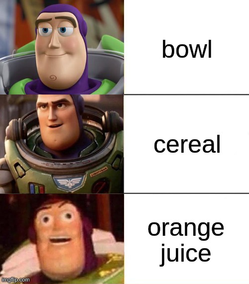 oj |  bowl; cereal; orange juice | image tagged in memes,cereal | made w/ Imgflip meme maker