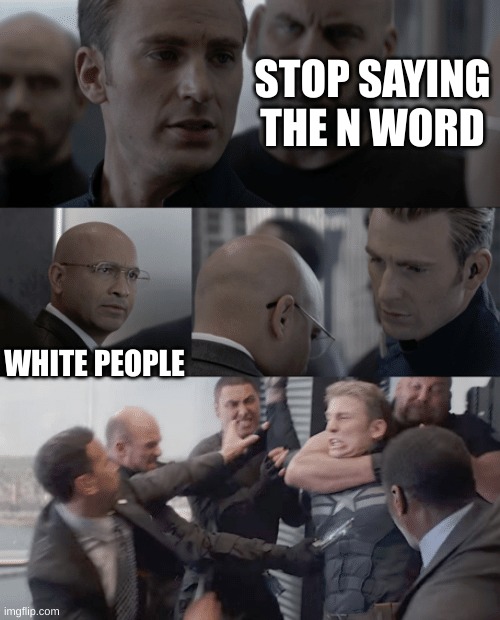 Captain america elevator | STOP SAYING THE N WORD; WHITE PEOPLE | image tagged in captain america elevator | made w/ Imgflip meme maker