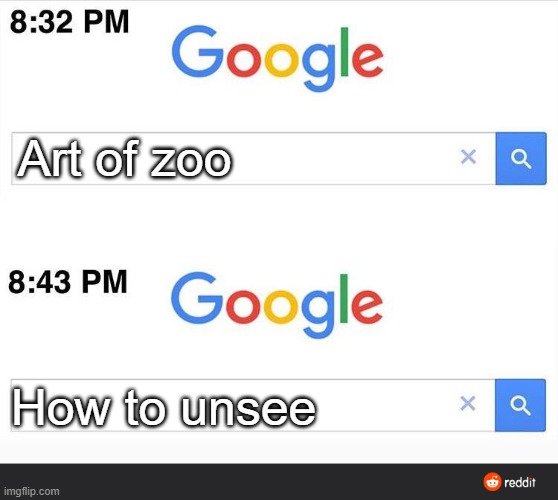 art of zoo | Art of zoo; How to unsee | image tagged in 8 32 google search,art of zoo,how to unsee | made w/ Imgflip meme maker
