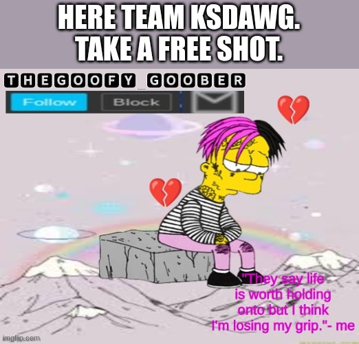 HERE TEAM KSDAWG.
TAKE A FREE SHOT. | made w/ Imgflip meme maker