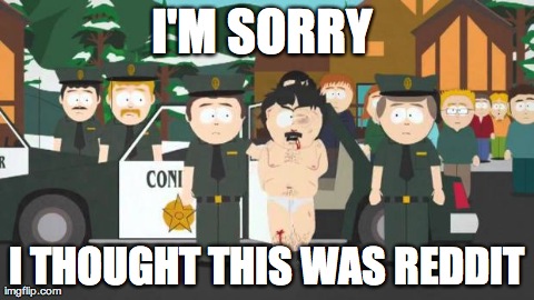 I'M SORRY  I THOUGHT THIS WAS REDDIT | image tagged in randy,AdviceAnimals | made w/ Imgflip meme maker