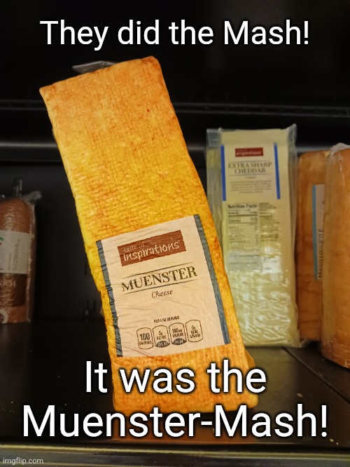 Muenster Mash |  They did the Mash! It was the Muenster-Mash! | image tagged in cheesy,puns,bad pun dog,song,halloween | made w/ Imgflip meme maker
