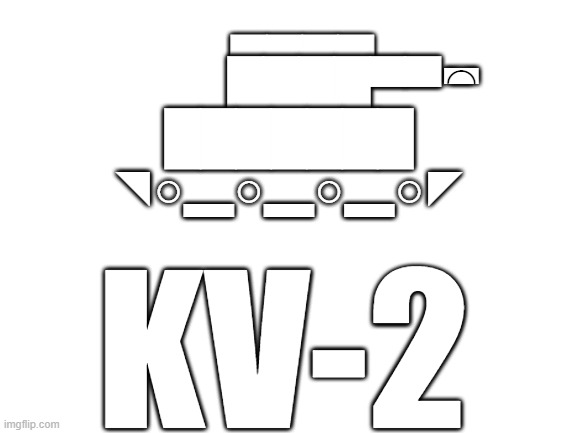 kv-2 | ▄▄▄▄
               ████▀▀◚
███████
◥○▂○▂○▂○◤; KV-2 | image tagged in blank white template | made w/ Imgflip meme maker