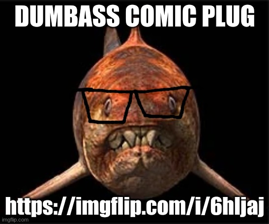 nerdunk | DUMBASS COMIC PLUG; https://imgflip.com/i/6hljaj | image tagged in nerdunk | made w/ Imgflip meme maker