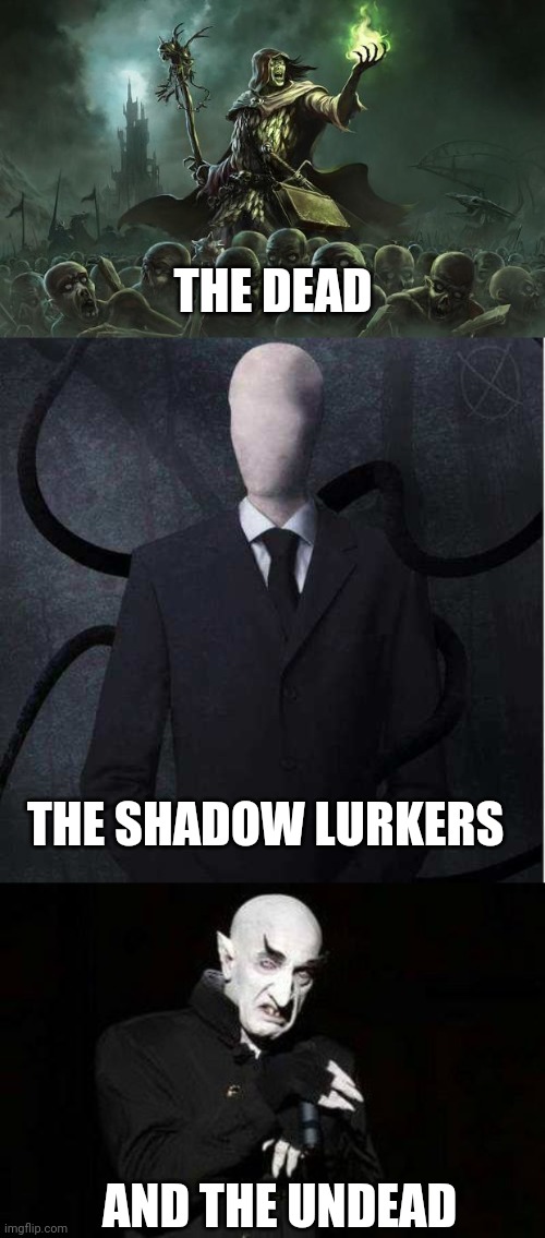 THE SHADOW LURKERS THE DEAD AND THE UNDEAD | image tagged in necromancers,memes,slenderman,vampire | made w/ Imgflip meme maker