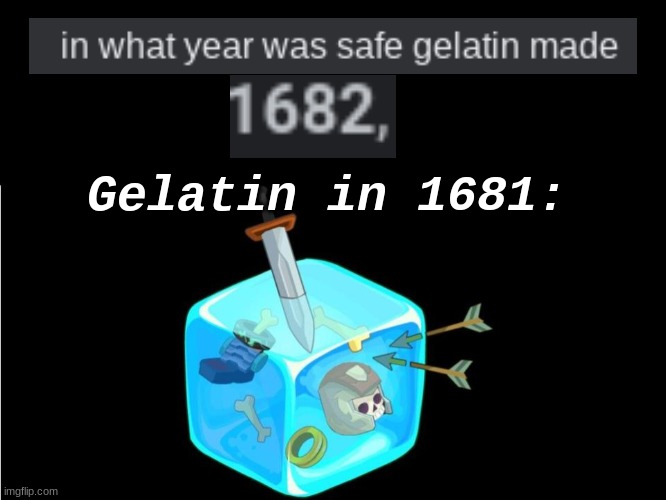Jello seen some stuff | Gelatin in 1681: | image tagged in gelatin,clicker heroes | made w/ Imgflip meme maker
