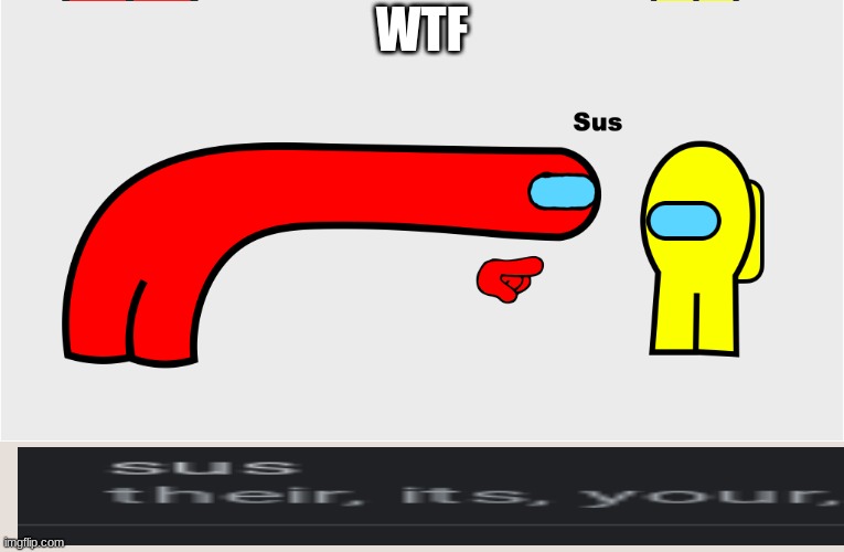 WTF | WTF | image tagged in among us sus | made w/ Imgflip meme maker