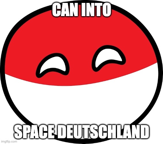 Polandball |  CAN INTO; SPACE DEUTSCHLAND | image tagged in polandball,space,poland,funny | made w/ Imgflip meme maker