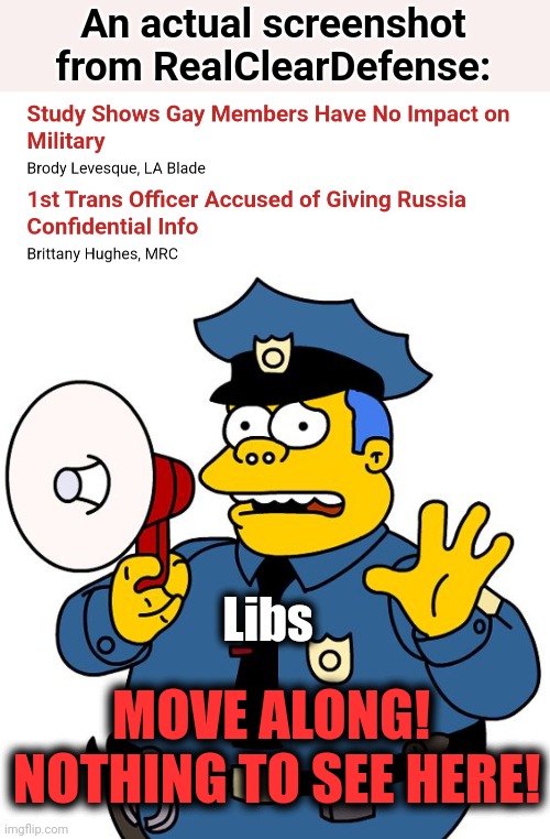 Oops... | An actual screenshot from RealClearDefense:; Libs; MOVE ALONG!  NOTHING TO SEE HERE! | image tagged in nothing to see here,military,gays,transgender,democrats | made w/ Imgflip meme maker