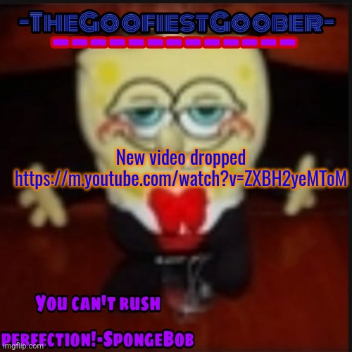 -TheGoofiestGoober Idk.jpg Announcement Template | New video dropped https://m.youtube.com/watch?v=ZXBH2yeMToM | image tagged in -thegoofiestgoober idk jpg announcement template | made w/ Imgflip meme maker